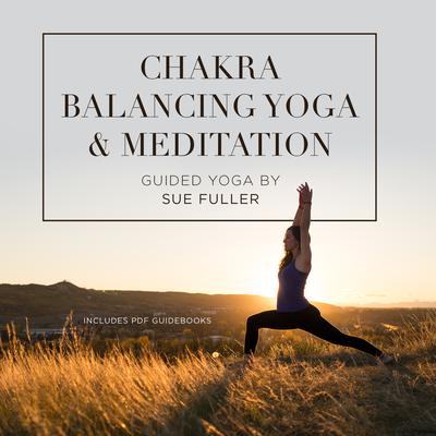 Chakra Balancing Yoga and Meditation Audiobook, by Sue Fuller