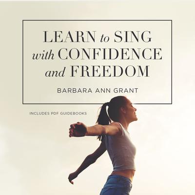 Learn to Sing with Confidence and Freedom  Audiobook, by Barbara Ann Grant
