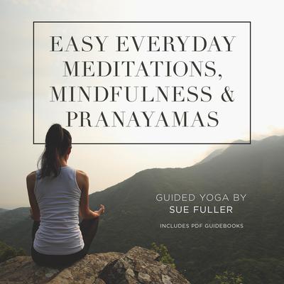 Easy Everyday Meditations, Mindfulness, and Pranayamas Audiobook, by Sue Fuller