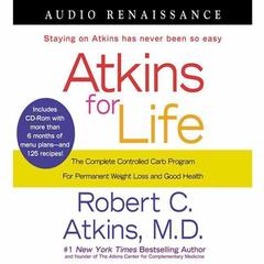 Atkins for Life: The Complete Controlled Carb Program for Permanent Weight Loss and Good Health Audiobook, by 