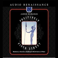 Positively Fifth Street: Murderers, Cheetahs, and Binions World Series of Poker Audiobook, by James McManus