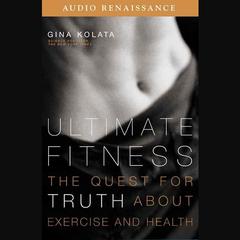 Ultimate Fitness: The Quest for Truth about Health and Exercise Audiobook, by Gina Kolata