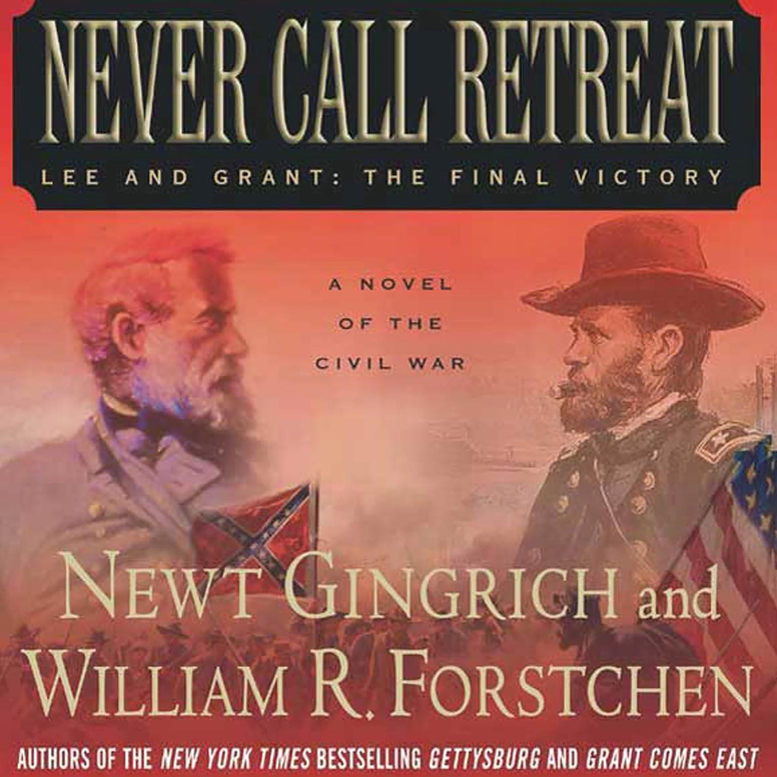 Never Call Retreat (Abridged): Lee and Grant: The Final Victory: A Novel of the Civil War Audiobook, by Newt Gingrich