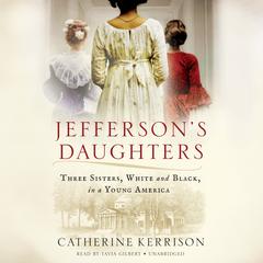 Jefferson's Daughters: Three Sisters, White and Black, in a Young America Audiobook, by Catherine Kerrison