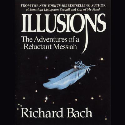 Illusions: The Adventures of a Reluctant Messiah Audiobook, by Richard Bach