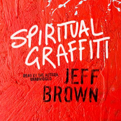 Spiritual Graffiti Audiobook, by Jeff Brown