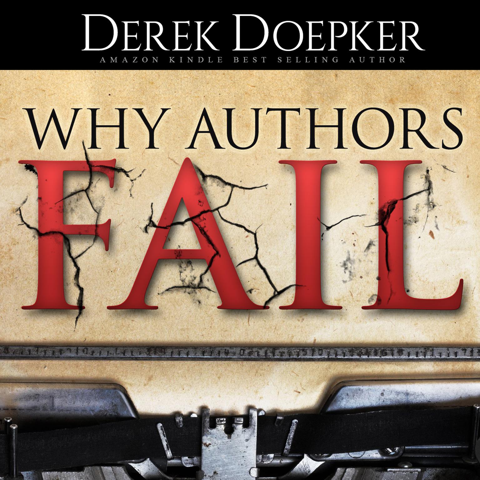 Why Authors Fail: 17 Mistakes Self-Publishing Authors Make That Sabotage Their Success and How to Fix Them Audiobook, by Derek Doepker