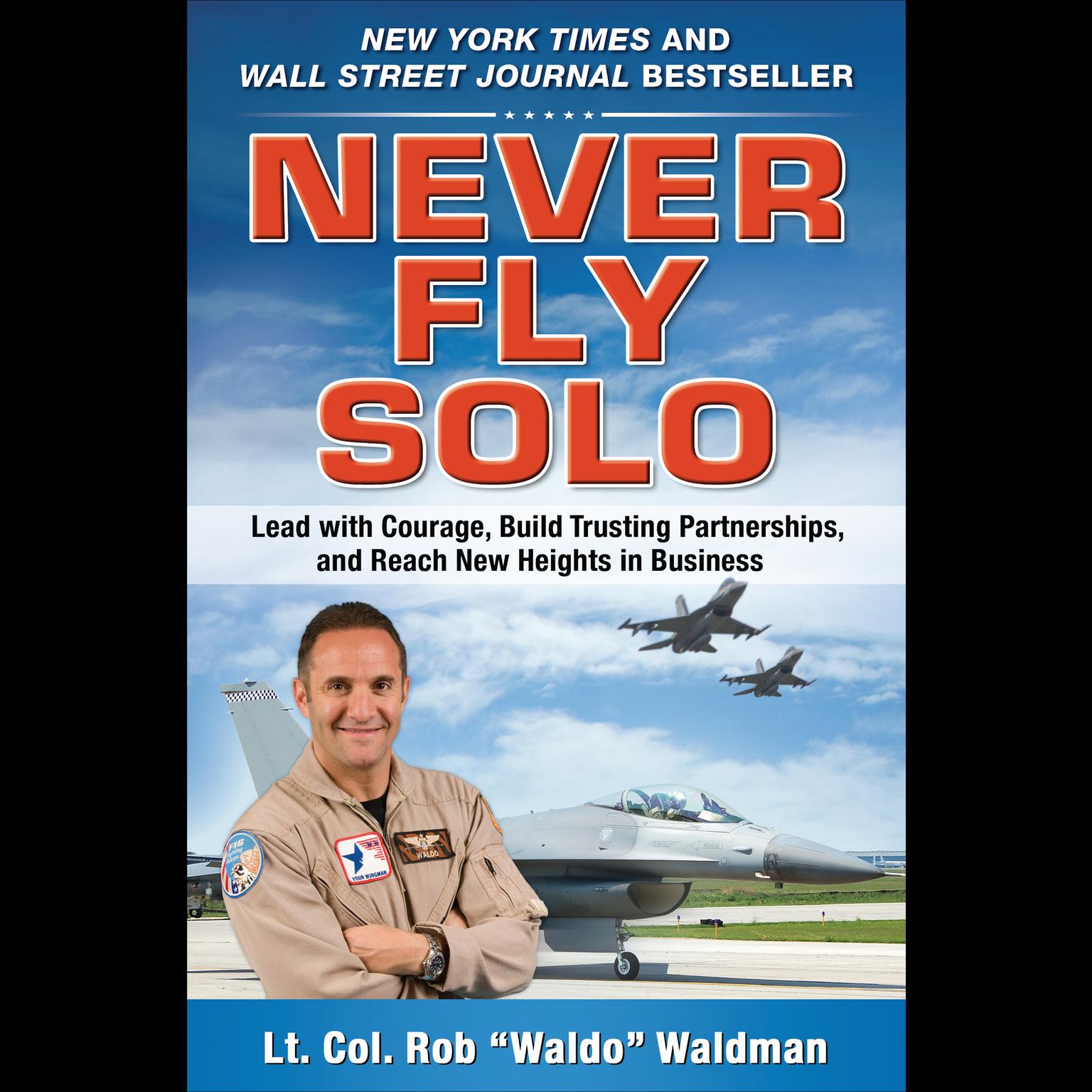 Never Fly Solo: Lead with Courage, Build Trusting Partnerships, and Reach New Heights in Business Audiobook