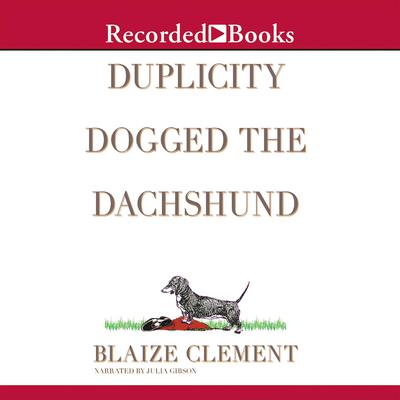 Duplicity Dogged the Dachshund: The Second Dixie Hemingway Mystery Audiobook, by Blaize Clement