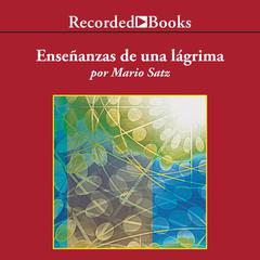 Ensenanzas de una lagrima (The Lessons of a Tear) Audiobook, by Mario Satz