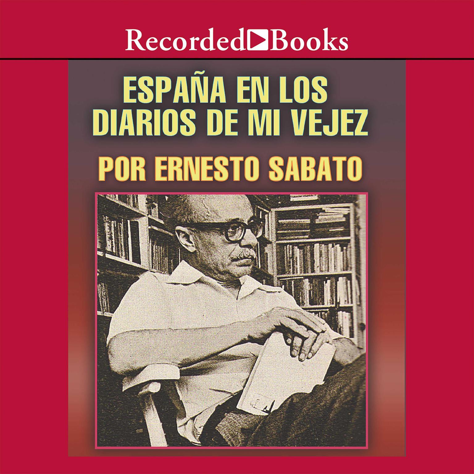Espana el los diarios de mi vejez (Spain in the Diaries of My Old Age) Audiobook, by Ernesto Sabato