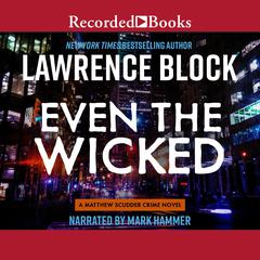 Even the Wicked: A Mathew Scudder Crime Novel Audiobook, by Lawrence Block