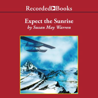 Expect the Sunrise Audiobook, by Susan May Warren