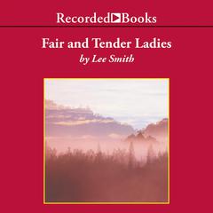Fair and Tender Ladies Audiobook, by Lee Smith