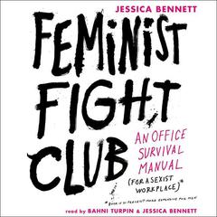 Feminist Fight Club: An Office Survival Manual for a Sexist Workplace Audiobook, by Jessica Bennett