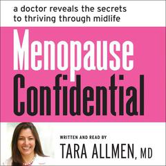 Menopause Confidential: A Doctor Reveals the Secrets to Thriving Through Midlife Audiobook, by Tara Allmen