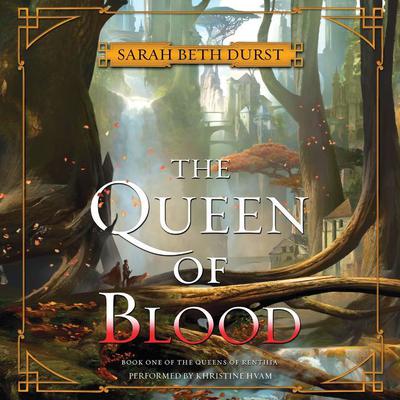 The Queen of Blood: Book One of The Queens of Renthia Audiobook, by Sarah Beth Durst