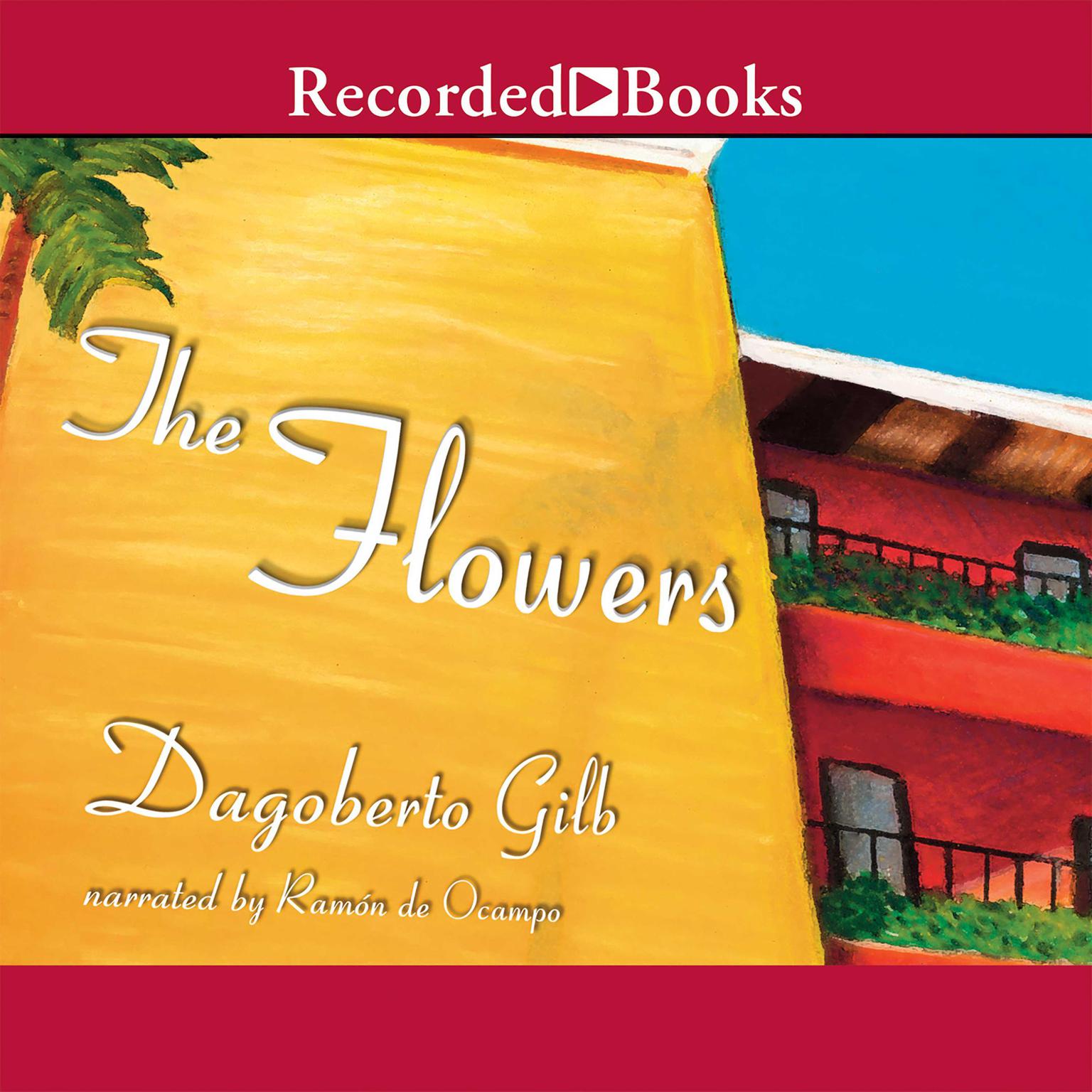 The Flowers Audiobook, by Dagoberto Gilb