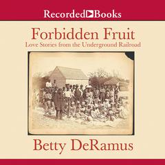 Forbidden Fruit: Love Stories from the Underground Railroad Audiobook, by Betty DeRamus