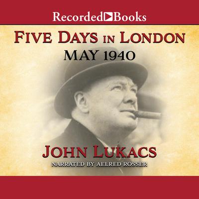 Five Days in London: May 1940 Audiobook, by John Lukacs