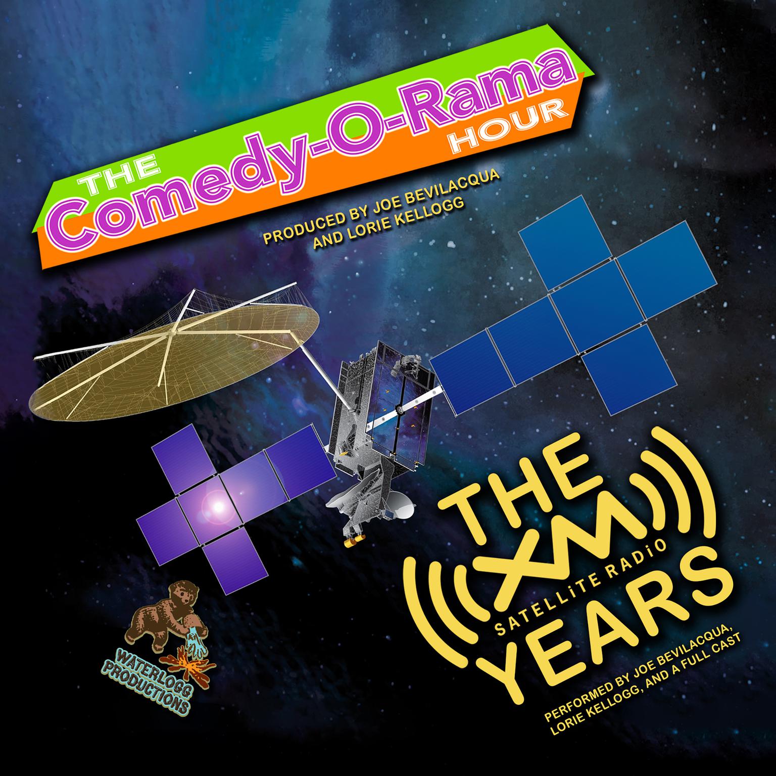 The Comedy-O-Rama Hour: The XM Satellite Years Audiobook, by Joe Bevilacqua