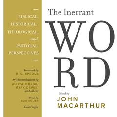 The Inerrant Word: Biblical, Historical, Theological, and Pastoral Perspectives Audiobook, by John MacArthur