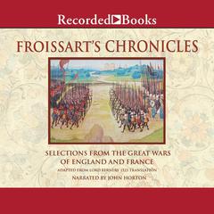 Froissarts Chronicles—Excerpts: From The Great Wars of England and France Audiobook, by Jean Froissart