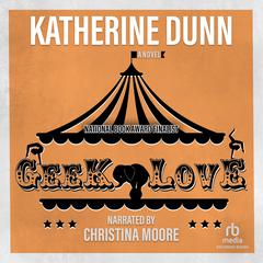 Geek Love: A Novel Audiobook, by Katherine Dunn