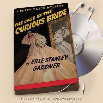 The Case of the Curious Bride Audiobook, by Erle Stanley Gardner