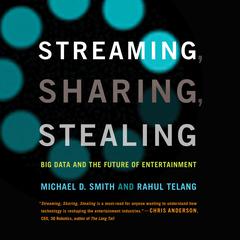 Streaming, Sharing, Stealing: Big Data and the Future of Entertainment Audiobook, by Michael D. Smith