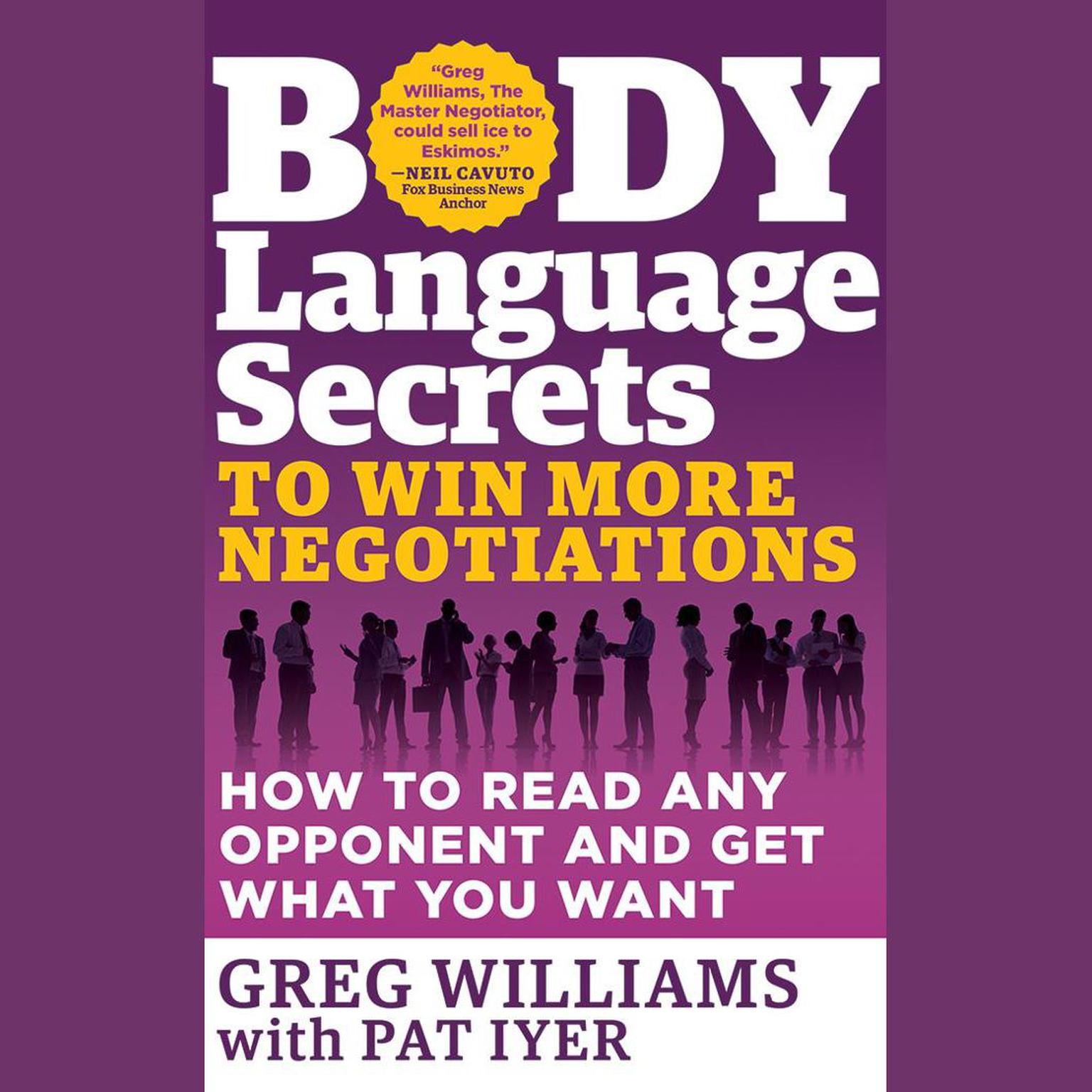 Body Language Secrets to Win More Negotiations: How to Read Any Opponent and Get What You Want Audiobook, by Greg Williams
