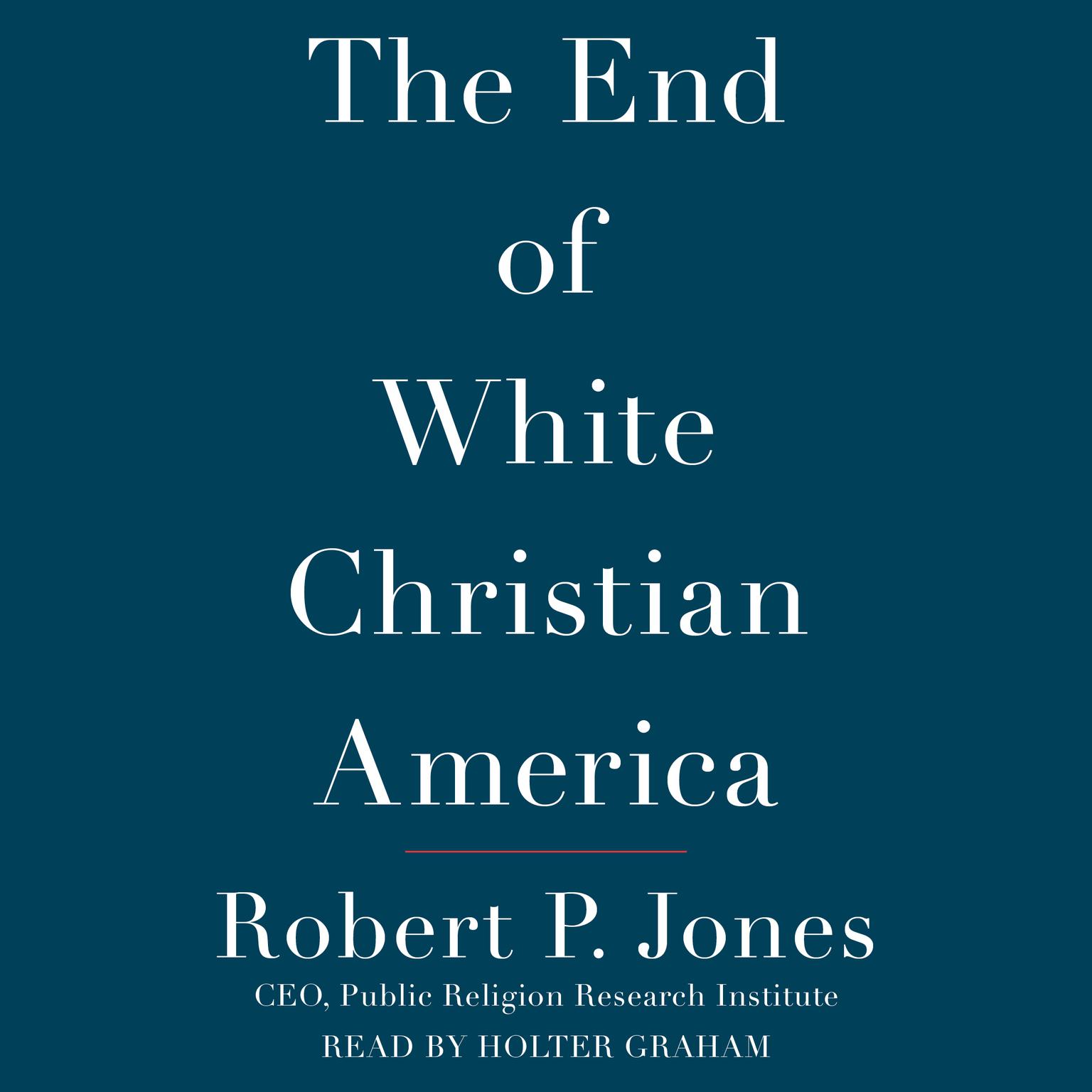 The End of White Christian America Audiobook, by Robert P. Jones