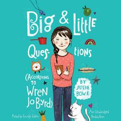 Big & Little Questions (According to Wren Jo Byrd) Audiobook, by Julie Bowe