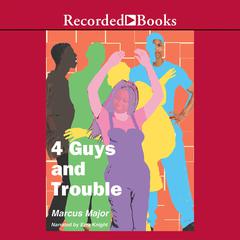 4 Guys and Trouble Audiobook, by Marcus Major