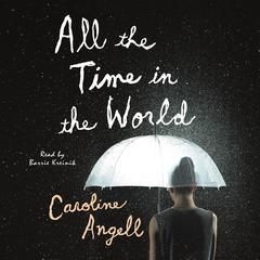 All the Time in the World: A Novel Audiobook, by Caroline Angell