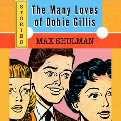 The Many Loves of Dobie Gillis Audiobook, by Max Shulman