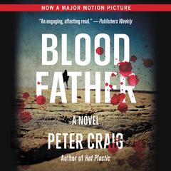 Blood Father: A Novel Audiobook, by Peter Craig