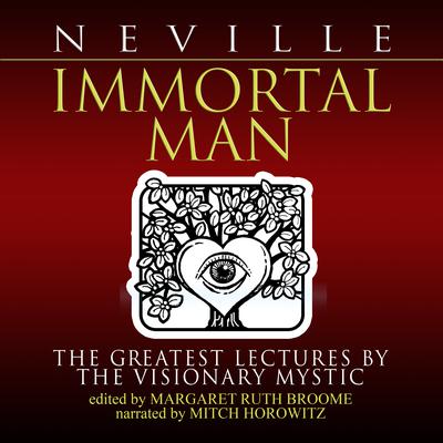 Immortal Man: The Greatest Lectures by the Visionary Mystic Audiobook, by Neville Goddard