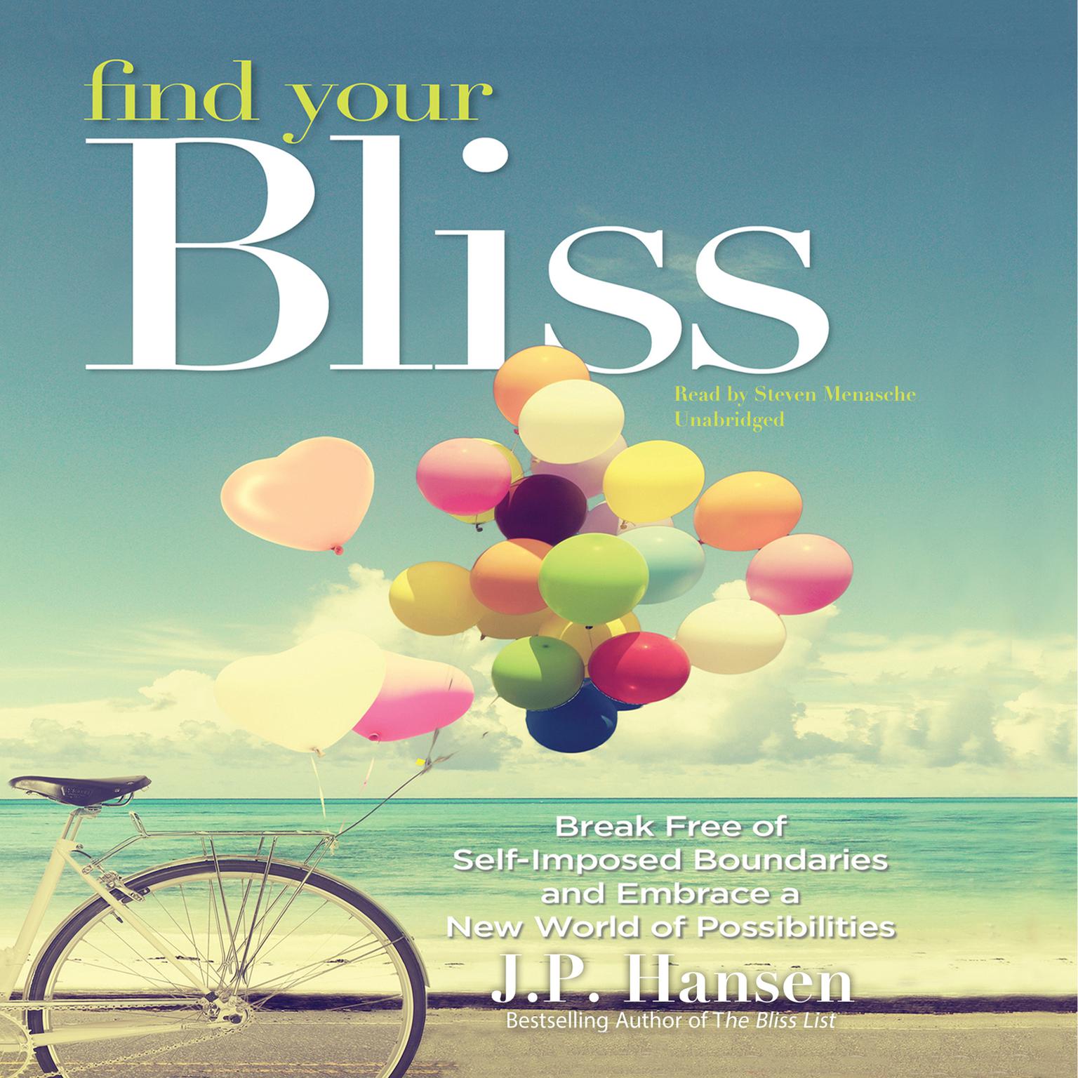 Find Your Bliss: Break Free of Self-Imposed Boundaries and Embrace a New World of Possibilities Audiobook, by J. P. Hansen
