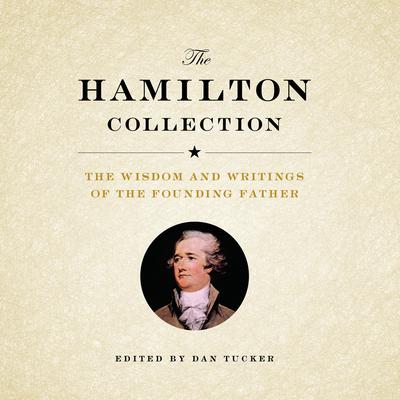 The Hamilton Collection: The Wisdom and Writings of the Founding Father Audiobook, by Alexander Hamilton