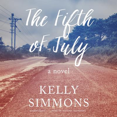 The Fifth of July: A Novel Audiobook, by Kelly Simmons