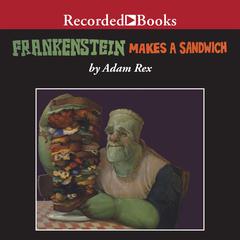 Frankenstein Makes a Sandwich Audiobook, by Adam Rex