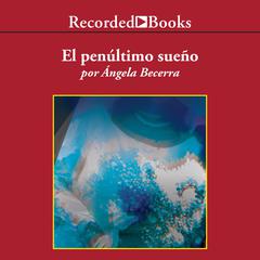 El penultimo sueno (The Penultimate Dream) Audiobook, by Ángela Becerra