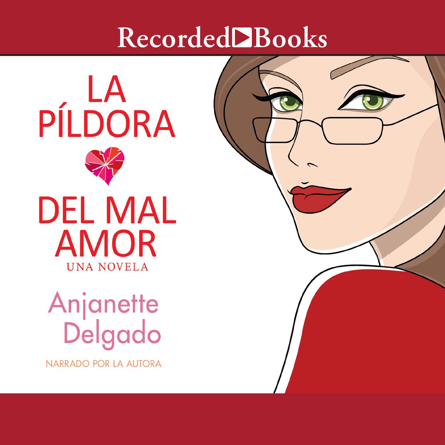 La pildora del mal amor (Heartbreak Pill) Audiobook, by Anjanette Delgado