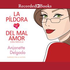 La pildora del mal amor (Heartbreak Pill) Audiobook, by Anjanette Delgado
