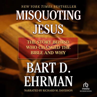 Misquoting Jesus: The Story behind Who Changed the Bible and Why Audiobook, by Bart D. Ehrman