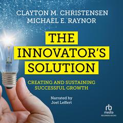 The Innovators Solution: Creating and Sustaining Successful Growth Audiobook, by Michael E. Raynor