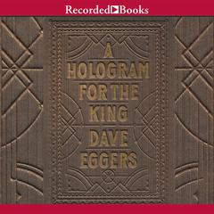 A Hologram for the King Audiobook, by Dave Eggers
