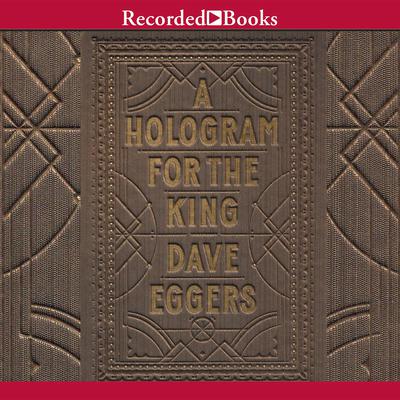 A Hologram for the King Audiobook, by Dave Eggers