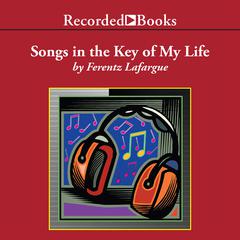 Songs in the Key of My Life: A Memoir Audiobook, by Ferentz Lafargue